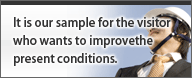 It is our sample for the visitor who wants to improve the present conditions.